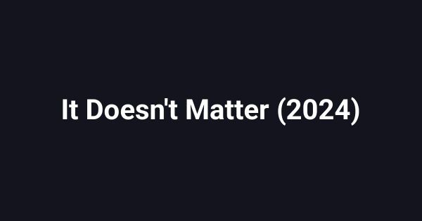 It Doesn't Matter (2024)
