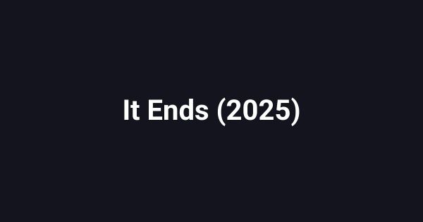 It Ends (2025)