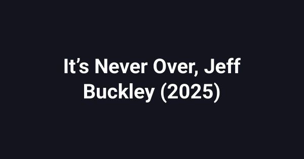 It’s Never Over, Jeff Buckley (2025)