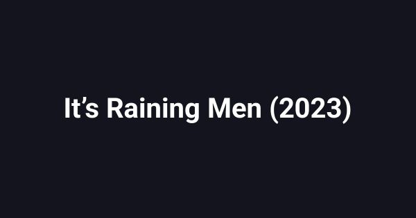 It’s Raining Men (2023)
