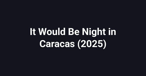 It Would Be Night in Caracas (2025)