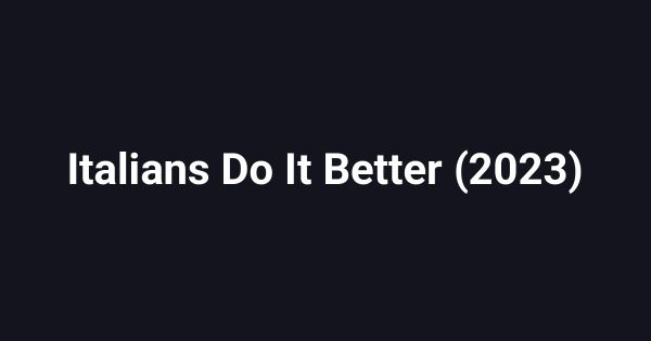 Italians Do It Better (2023)