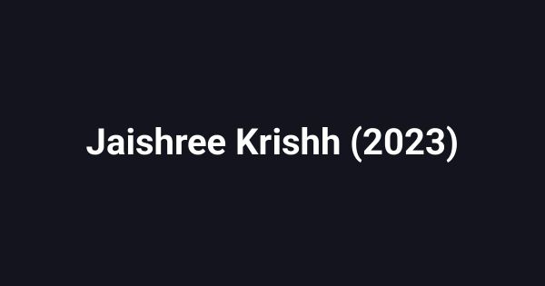 Jaishree Krishh (2023)