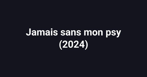 Jamais sans mon psy (2024)