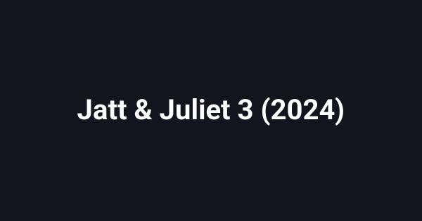 Jatt & Juliet 3 (2024)