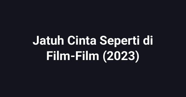 Jatuh Cinta Seperti di Film-Film (2023)