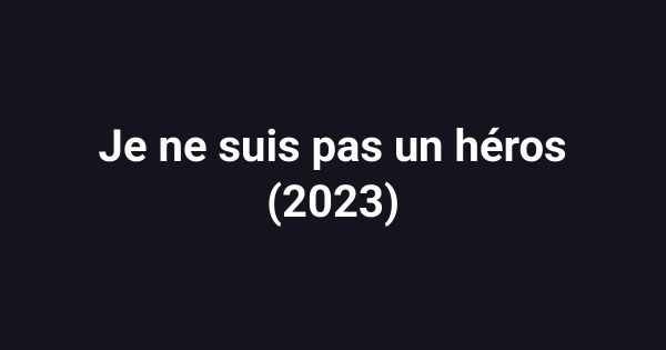 Je ne suis pas un héros (2023)