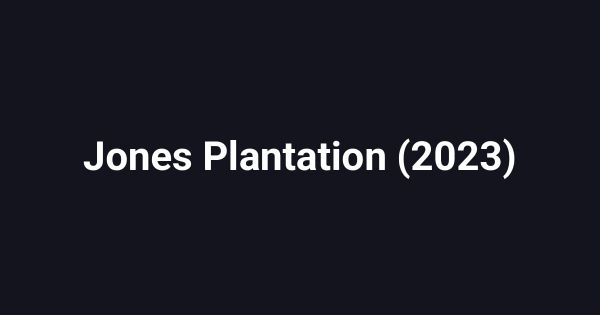 Jones Plantation (2023)