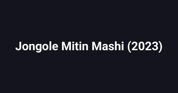 Jongole Mitin Mashi (2023)