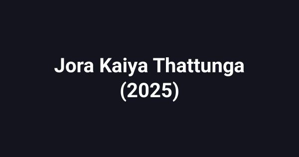 Jora Kaiya Thattunga (2025)