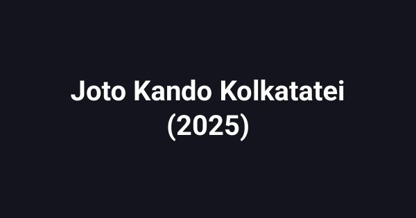 Joto Kando Kolkatatei (2025)