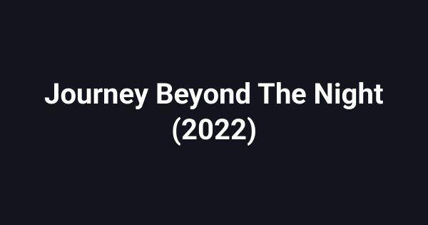 Journey Beyond The Night (2022)