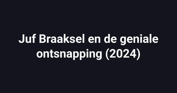 Juf Braaksel en de geniale ontsnapping (2024)