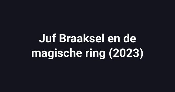 Juf Braaksel en de magische ring (2023)
