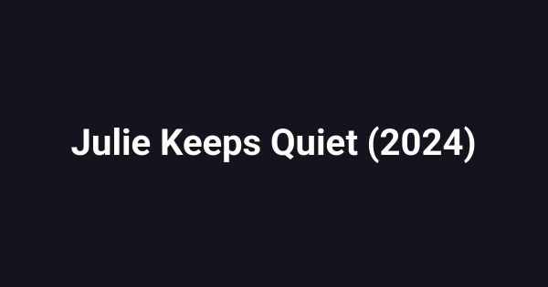Julie Keeps Quiet (2024)