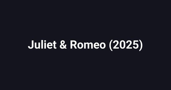 Juliet & Romeo (2025)