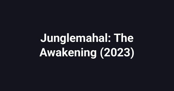 Junglemahal: The Awakening (2023)