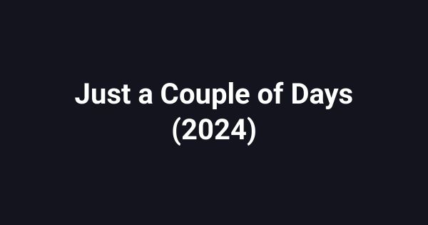 Just a Couple of Days (2024)