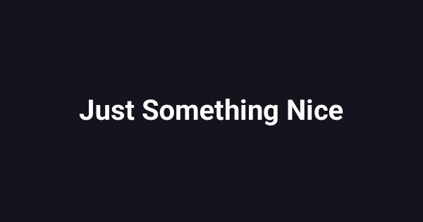 Just Something Nice