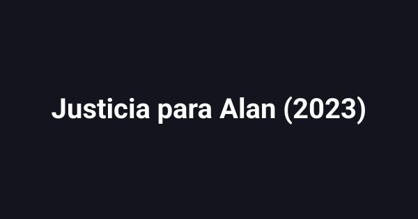 Justicia para Alan (2023)