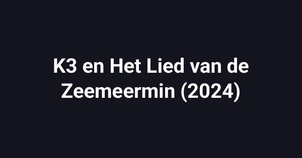 K3 en Het Lied van de Zeemeermin (2024)