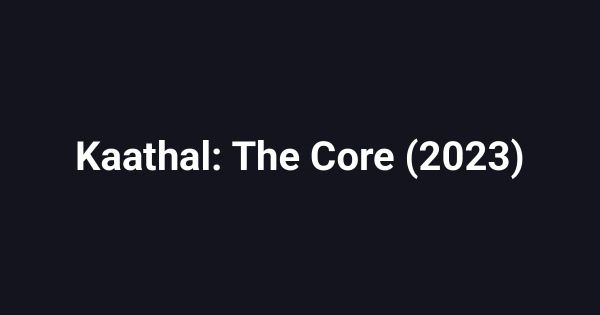 Kaathal: The Core (2023)