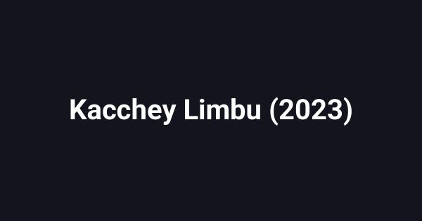 Kacchey Limbu (2023)