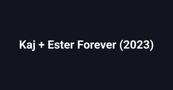 Kaj + Ester Forever (2023)
