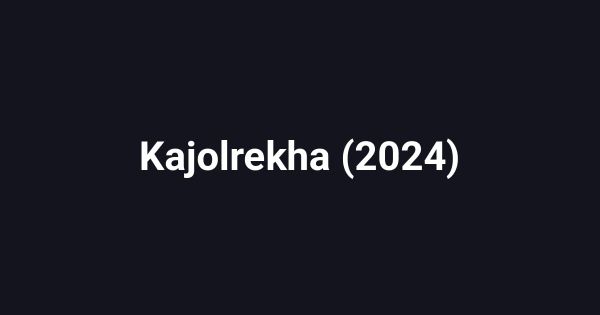 Kajolrekha (2024)