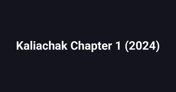 Kaliachak Chapter 1 (2024)