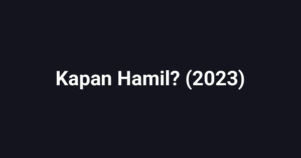 Kapan Hamil? (2023)