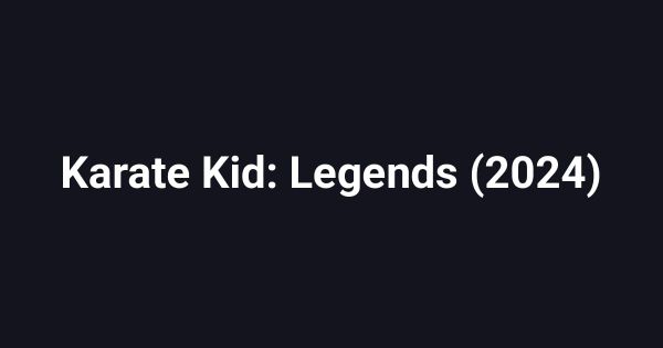 Karate Kid: Legends (2024)