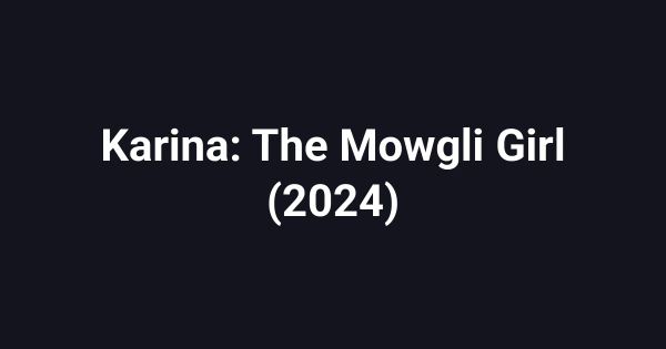 Karina: The Mowgli Girl (2024)