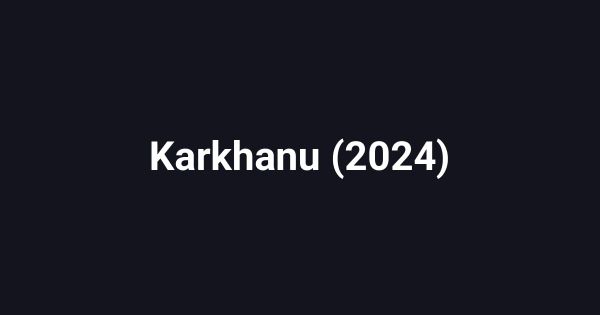 Karkhanu (2024)