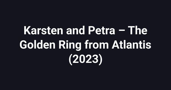 Karsten and Petra – The Golden Ring from Atlantis (2023)