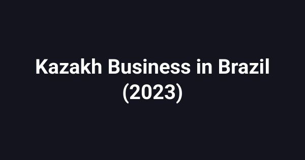 Kazakh Business in Brazil (2023)