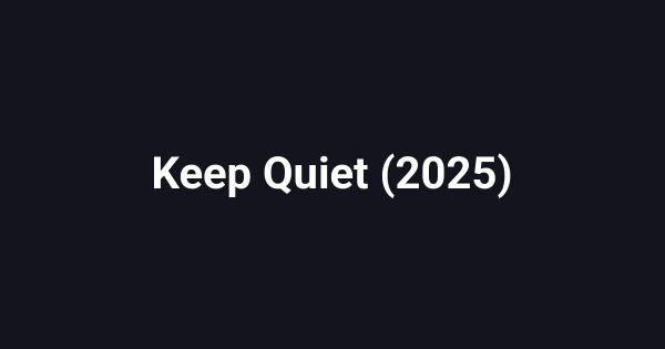 Keep Quiet (2025)