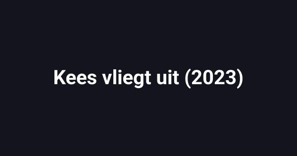 Kees vliegt uit (2023)