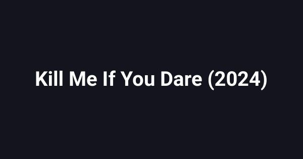 Kill Me If You Dare (2024)