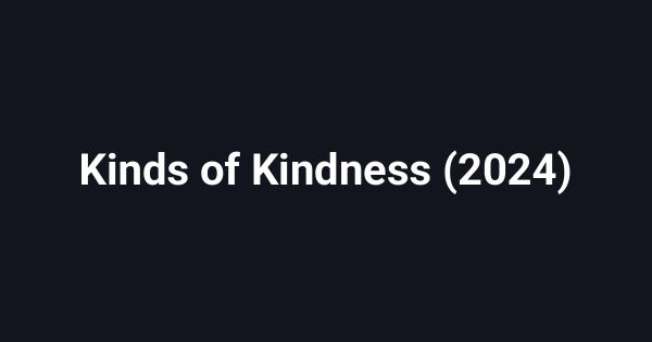 Kinds of Kindness (2024)