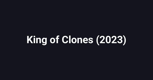 King of Clones (2023)