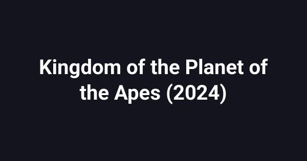 Kingdom of the Planet of the Apes (2024)