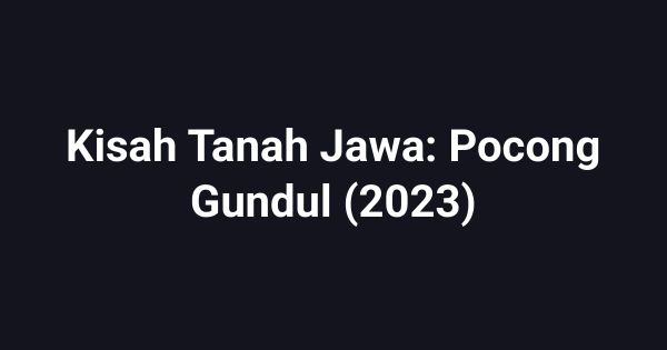 Kisah Tanah Jawa: Pocong Gundul (2023)