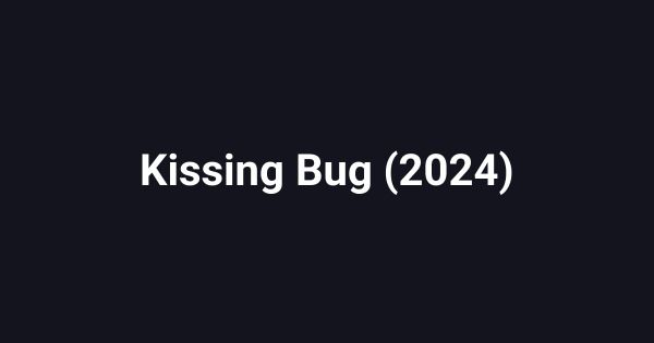 Kissing Bug (2024)