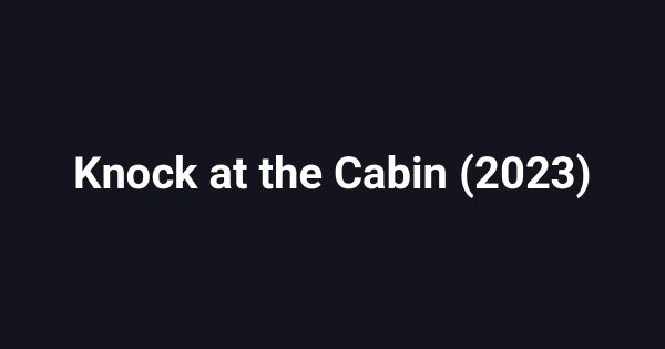 Knock at the Cabin (2023)