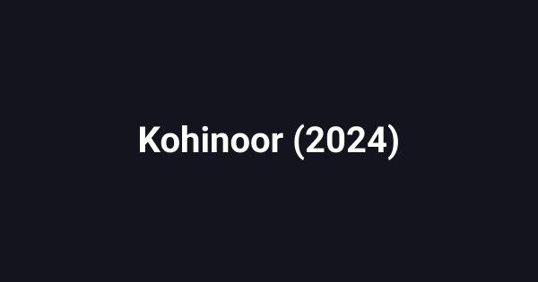 Kohinoor (2024)