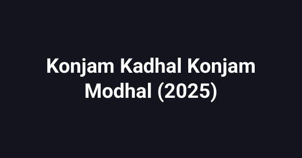 Konjam Kadhal Konjam Modhal (2025)
