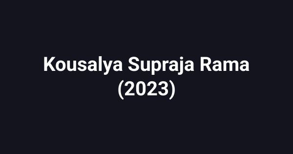 Kousalya Supraja Rama (2023)
