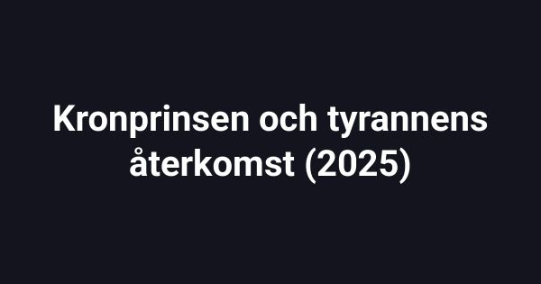 Kronprinsen och tyrannens återkomst (2025)
