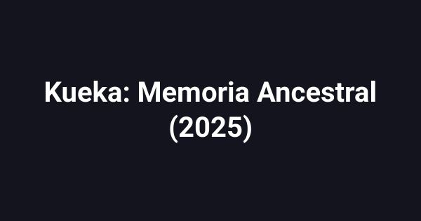 Kueka: Memoria Ancestral (2025)